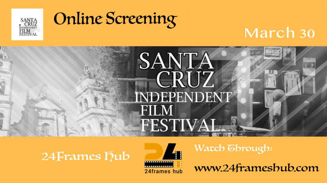 Santa Cruz Independent Film Festival - March 30, 2024